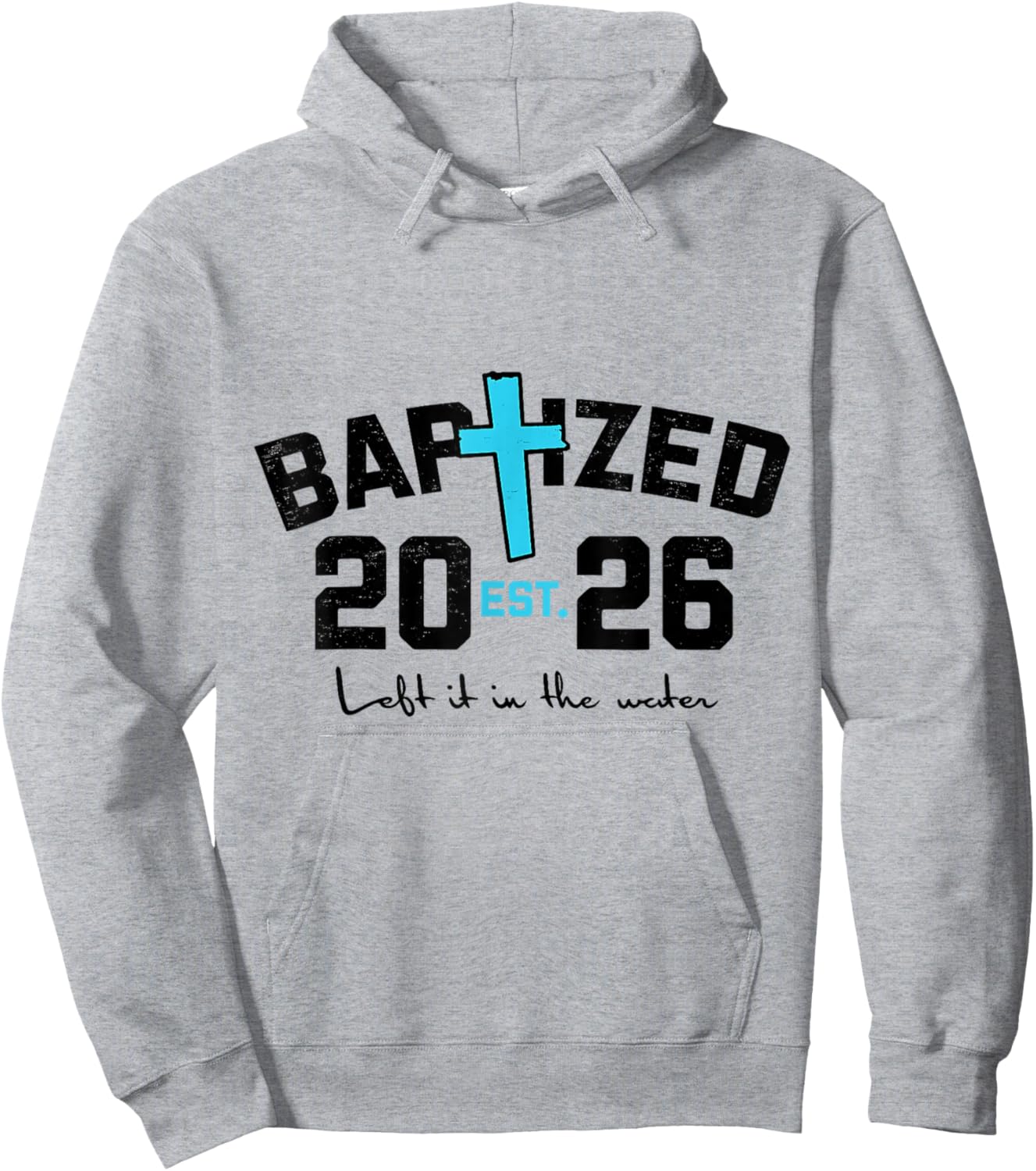 Left It in The Water Baptism Christian Jesus Baptized 2026 Hoodie - Hoodie | Ash