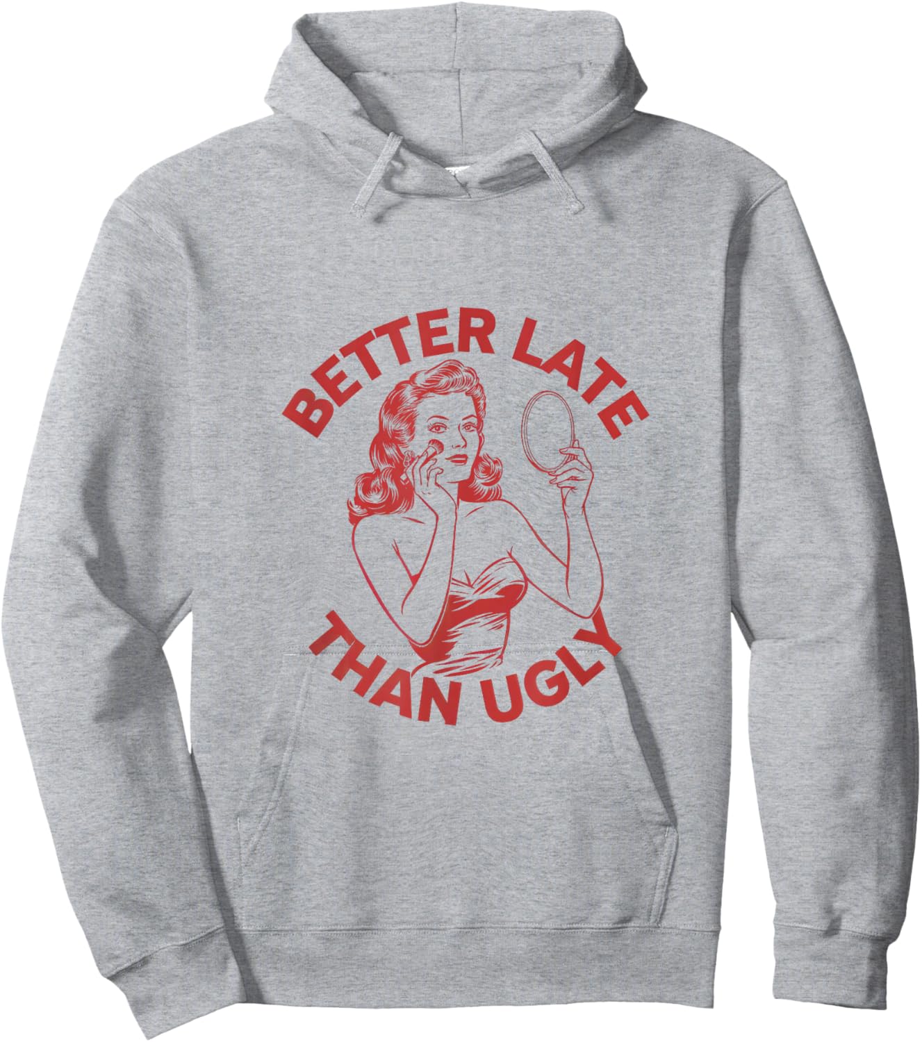 Better Late Than Ugly Make Up Going Out Hoodie - Hoodie | Ash