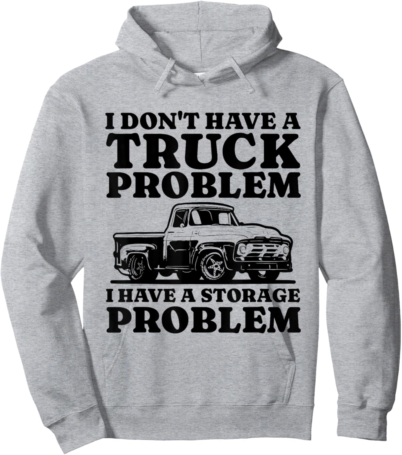 I Dont Have a Truck Problem I Have a Storage Problem Truck Hoodie - Hoodie | Ash