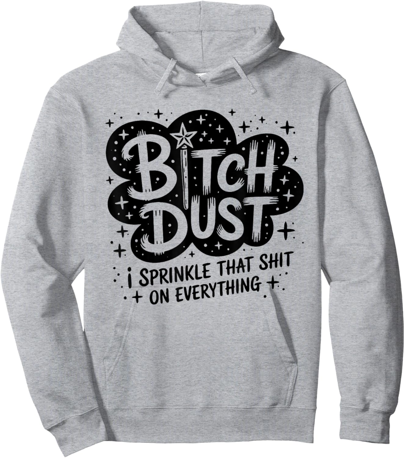 Bitch Dust I Sprinkle That Shit On Everything Cloud Shape Hoodie - Hoodie | Ash