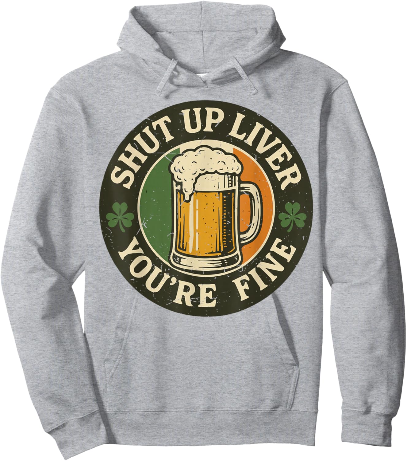 Shut Up Liver You're Fine Funny St Patrick Day Drinking Hoodie - Hoodie | Ash