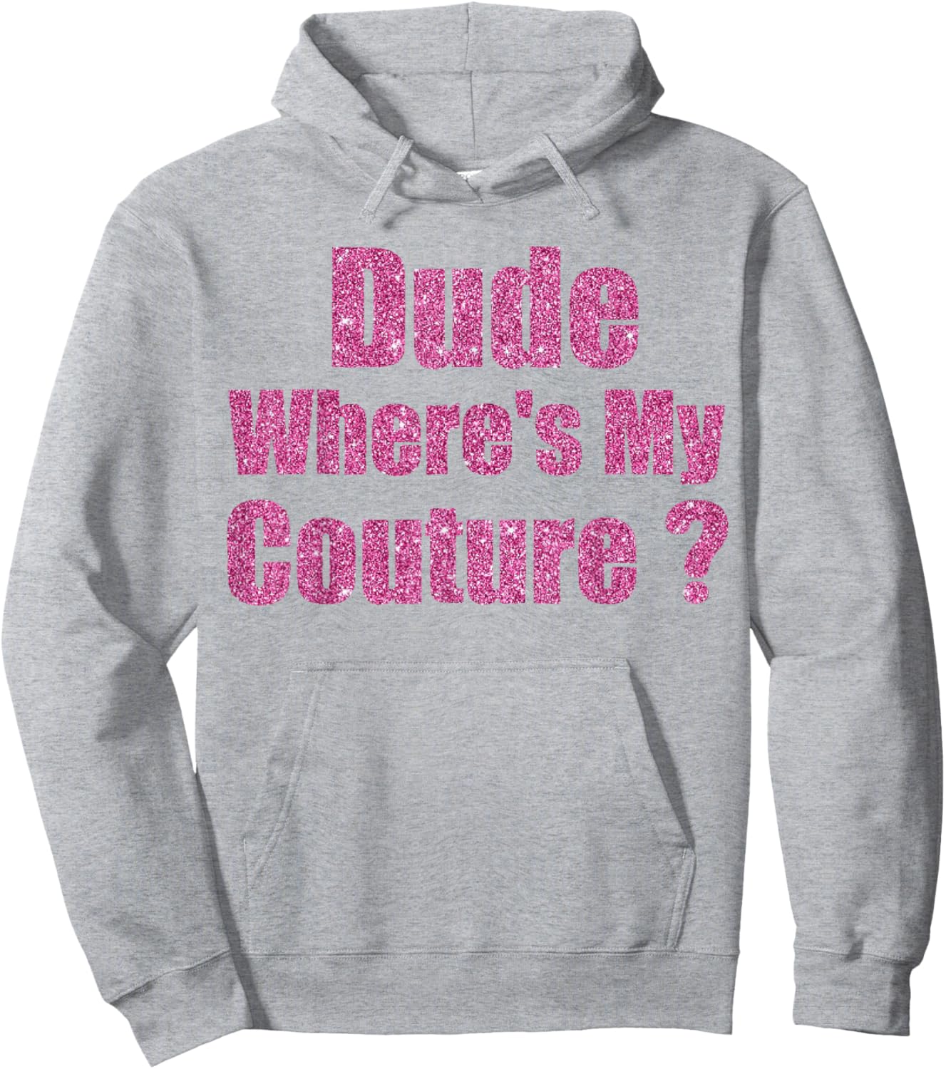 Funny Couture Sarcastic Quote Dude Where's My Couture Hoodie - Hoodie | Ash