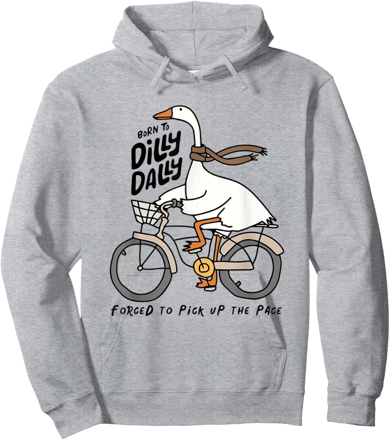 Born to Dilly Dally Forced to Pick Up The Pace Funny Goose Hoodie - Hoodie | Ash