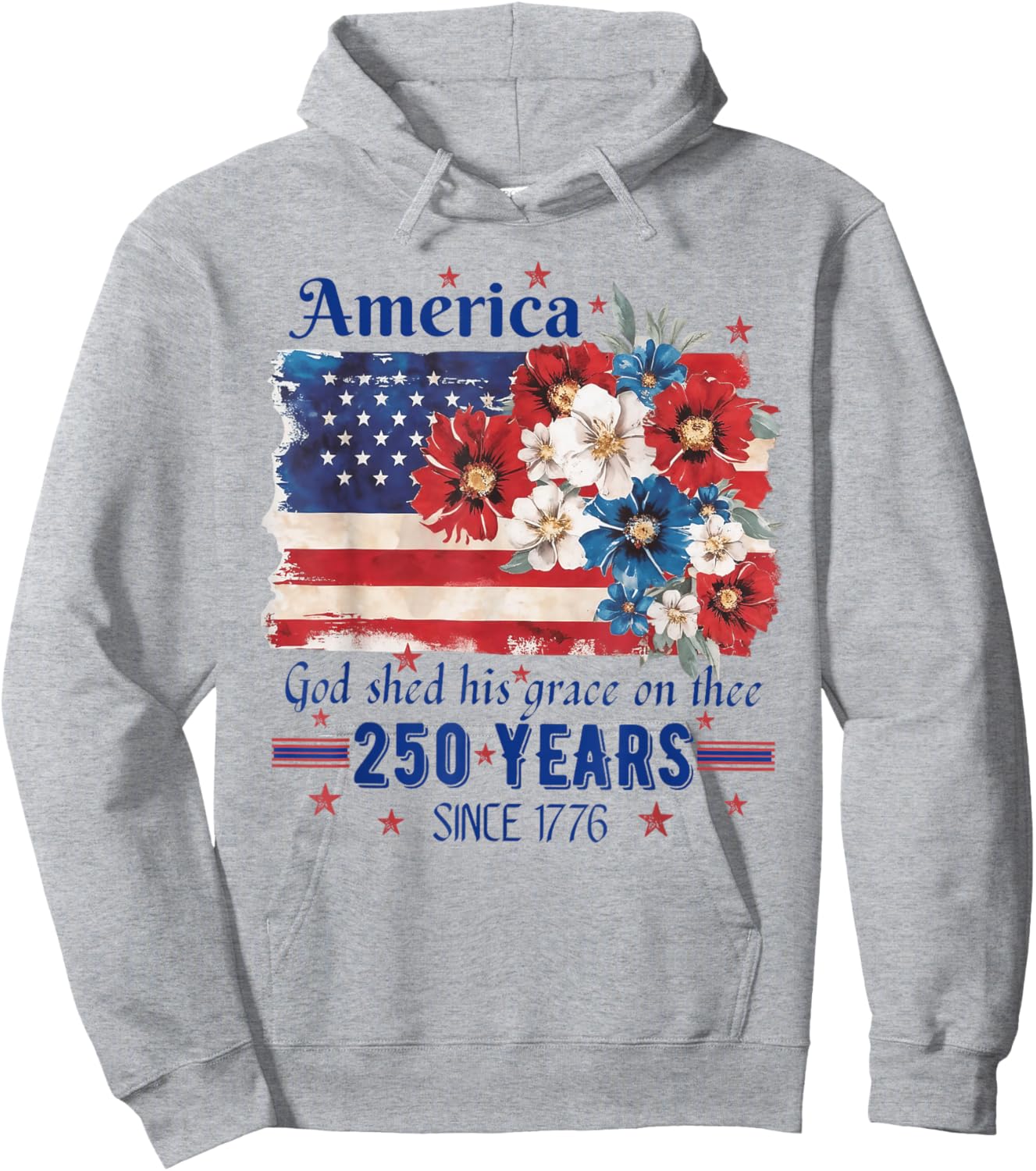America God Shed His Grace On Thee 250 Years Since 1776 Flag Hoodie - Hoodie | Ash