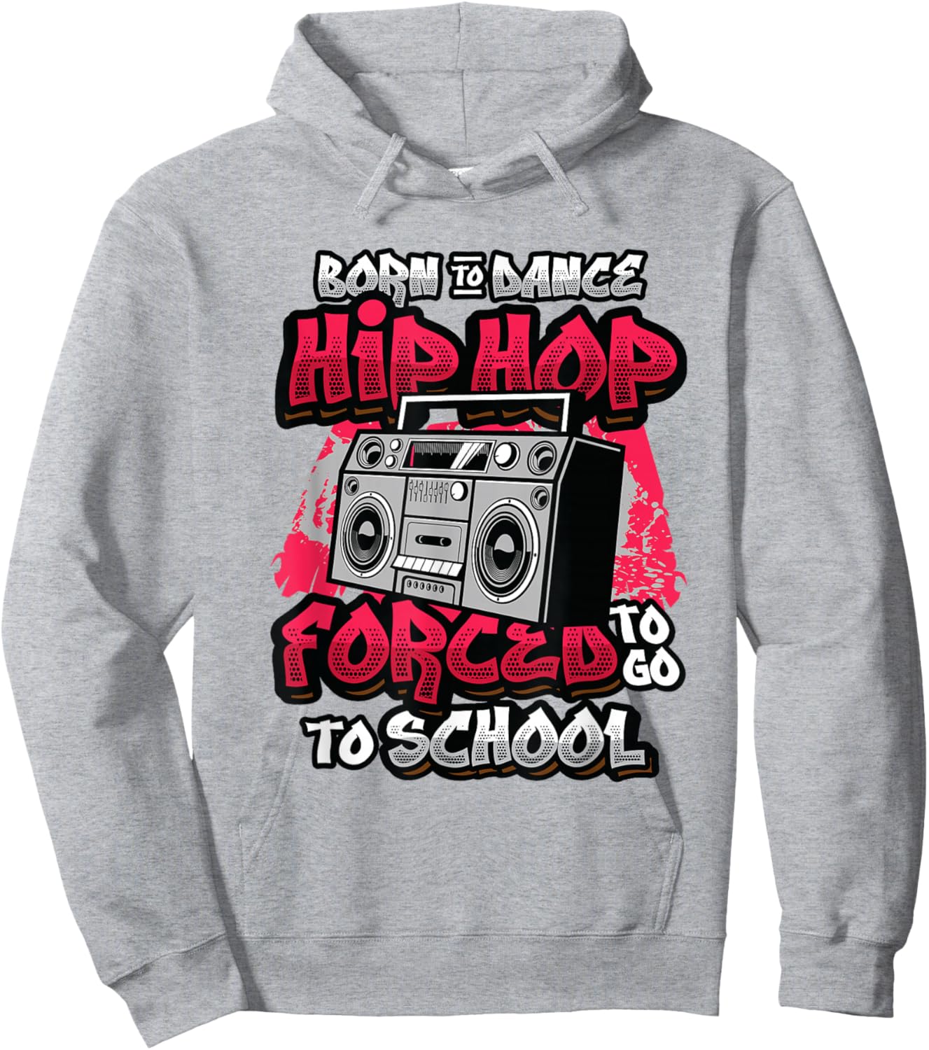 Born To Dance Hip Hop Forced To Go To School Hip Hop Dancing Hoodie - Hoodie | Ash