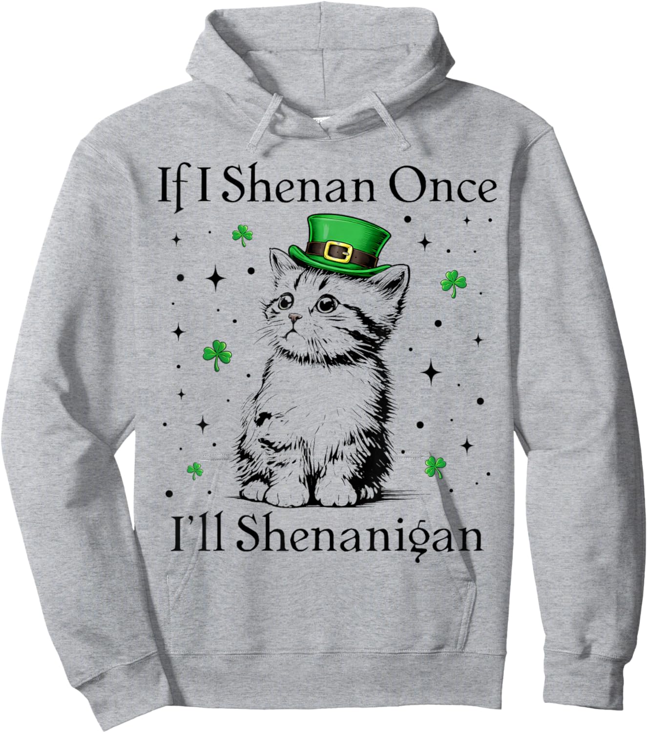 St Patricks Day If I Shenan Once I’ll Shenanigan Funny Cat Hoodie - Hoodie | Ash