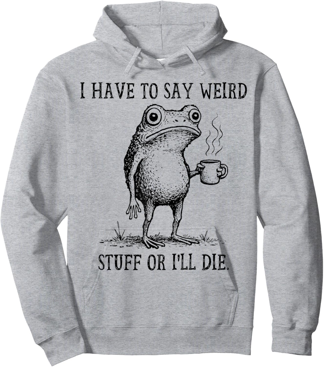 I Have to Say Weird Stuff Or I'll Die Funny Frog Coffee Meme Hoodie - Hoodie | Ash