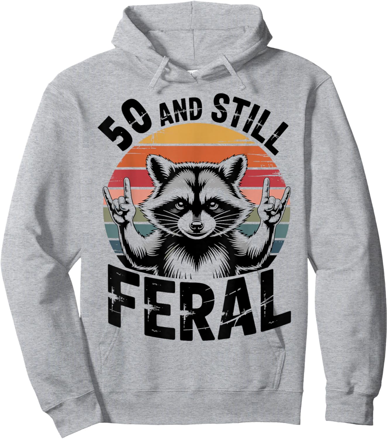 50 and Still Feral Funny 50th Birthday 50 Years Old Hoodie - Hoodie | Ash