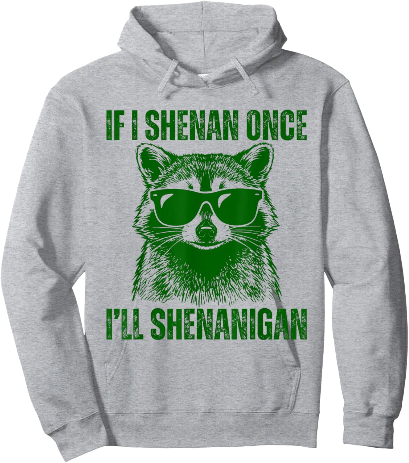 If I Shenan Once I'll Shenanigan Raccoon St Patricks Day Hoodie - Hoodie | Ash
