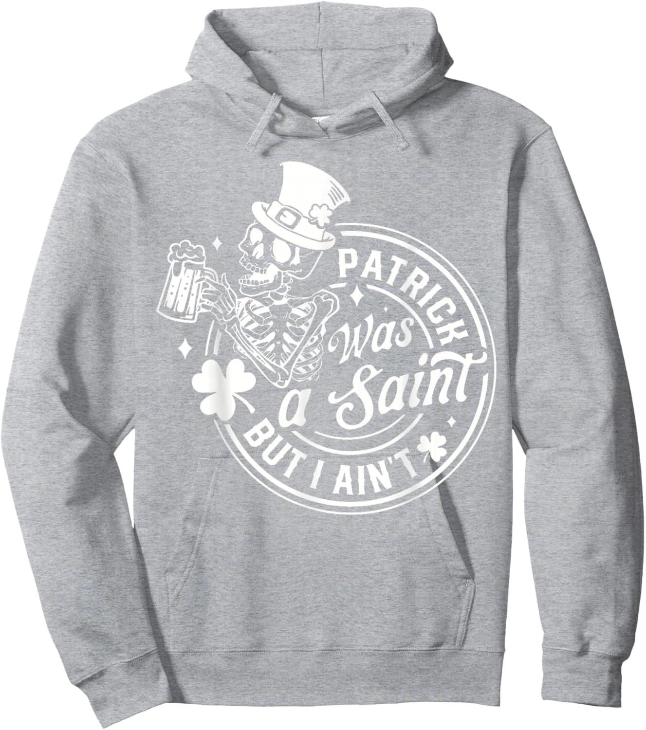 Patrick was A Saint But I Ain't St Patrick's Day Men Women Hoodie - Hoodie | Ash