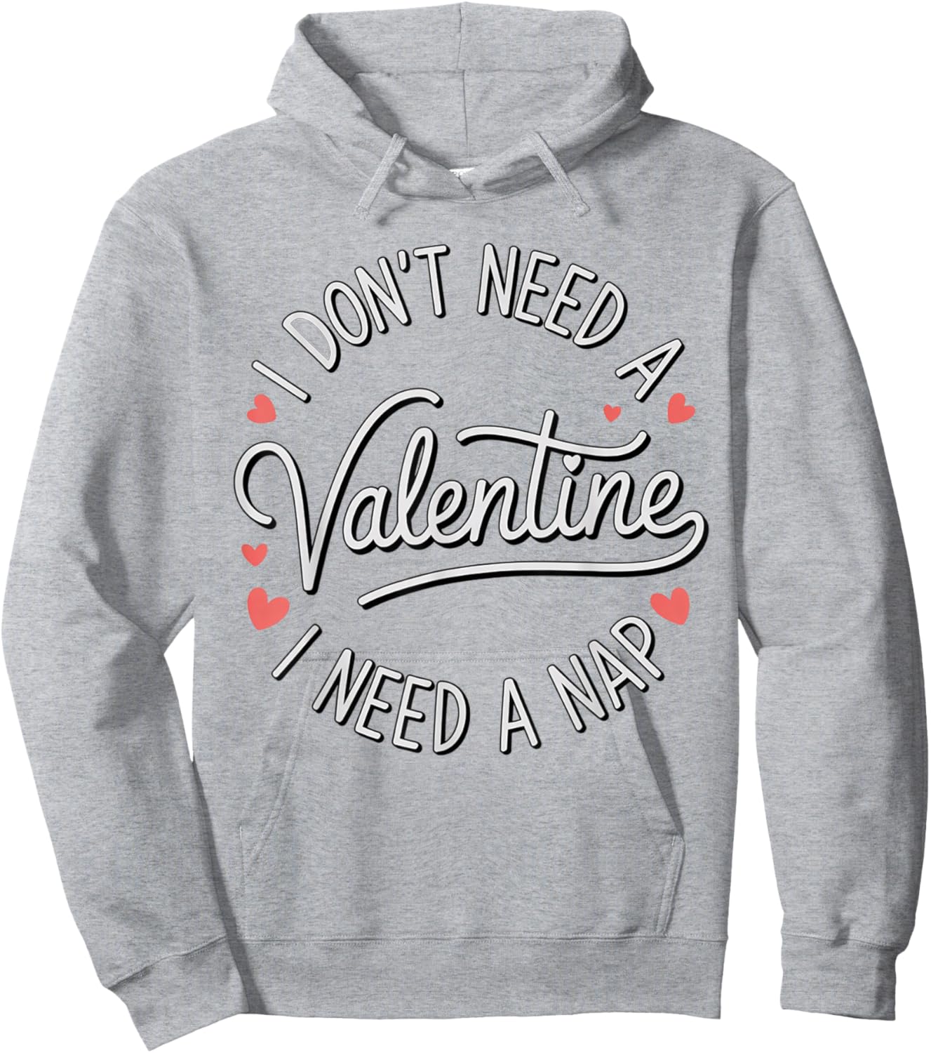 I Dont Need A Valentine I Need A Nap Valentine´s Day Humor Hoodie - Hoodie | Ash