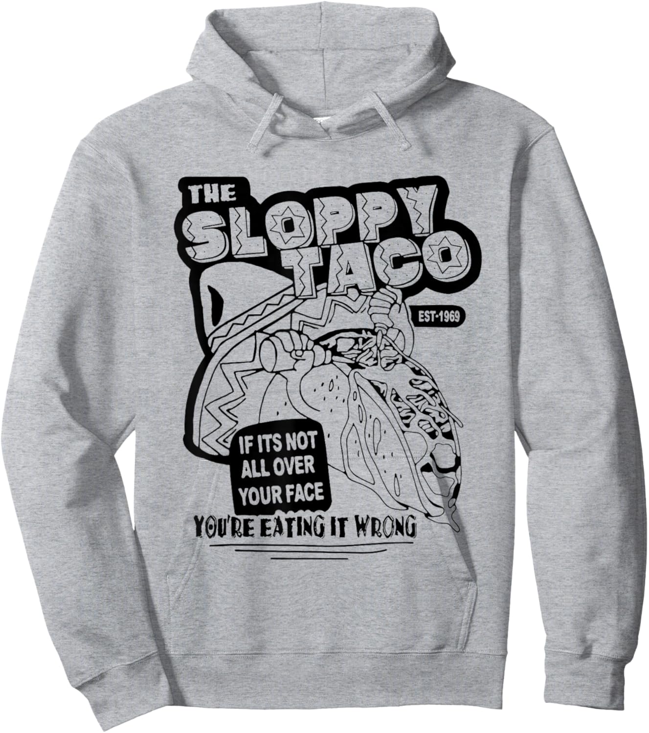 The Sloppy Taco If It's Not All Over Your Face You're Hoodie - Hoodie | Ash
