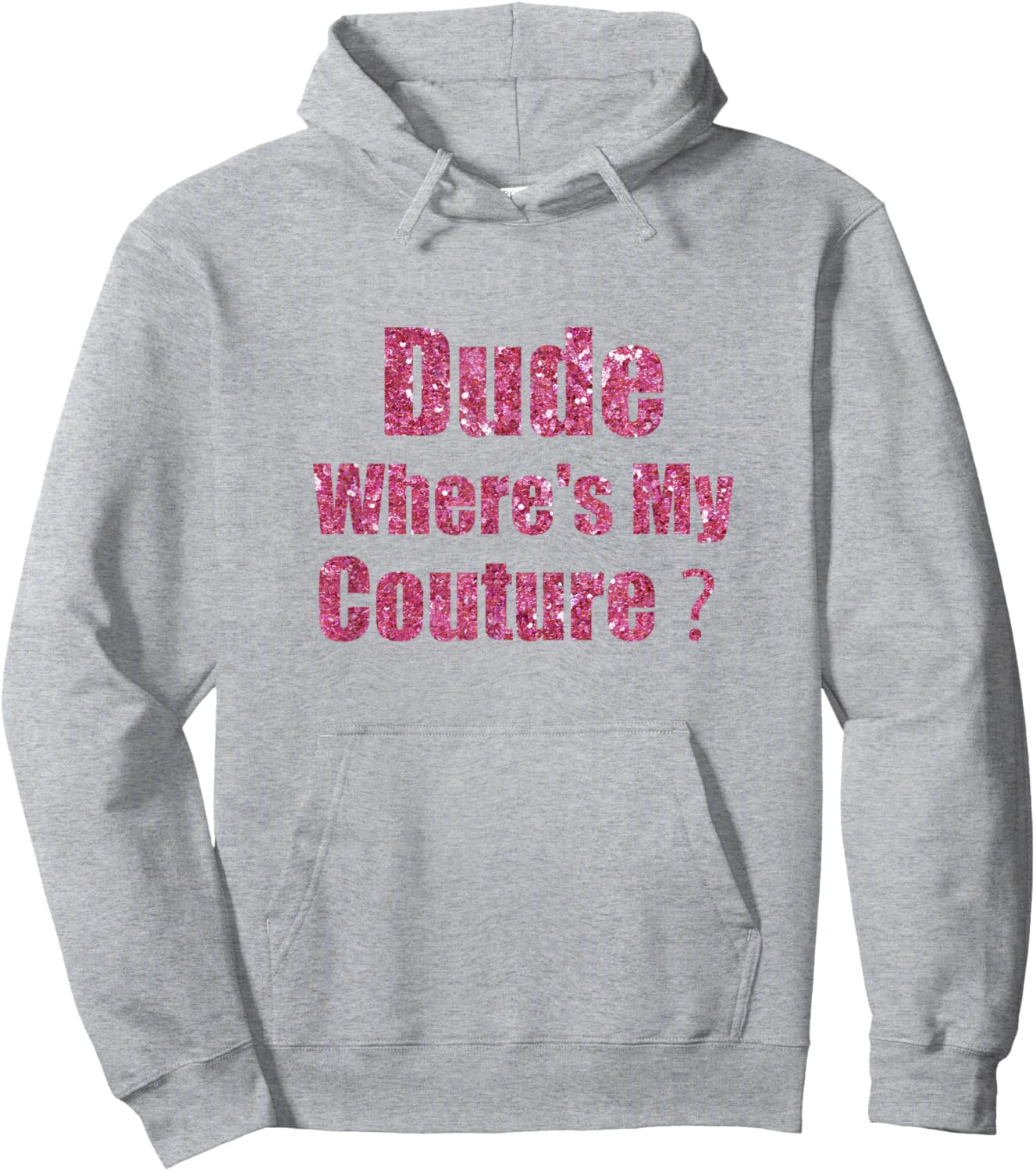 Dude Where's My Couture Sarcastic Funny Saying Hoodie - Hoodie | Ash
