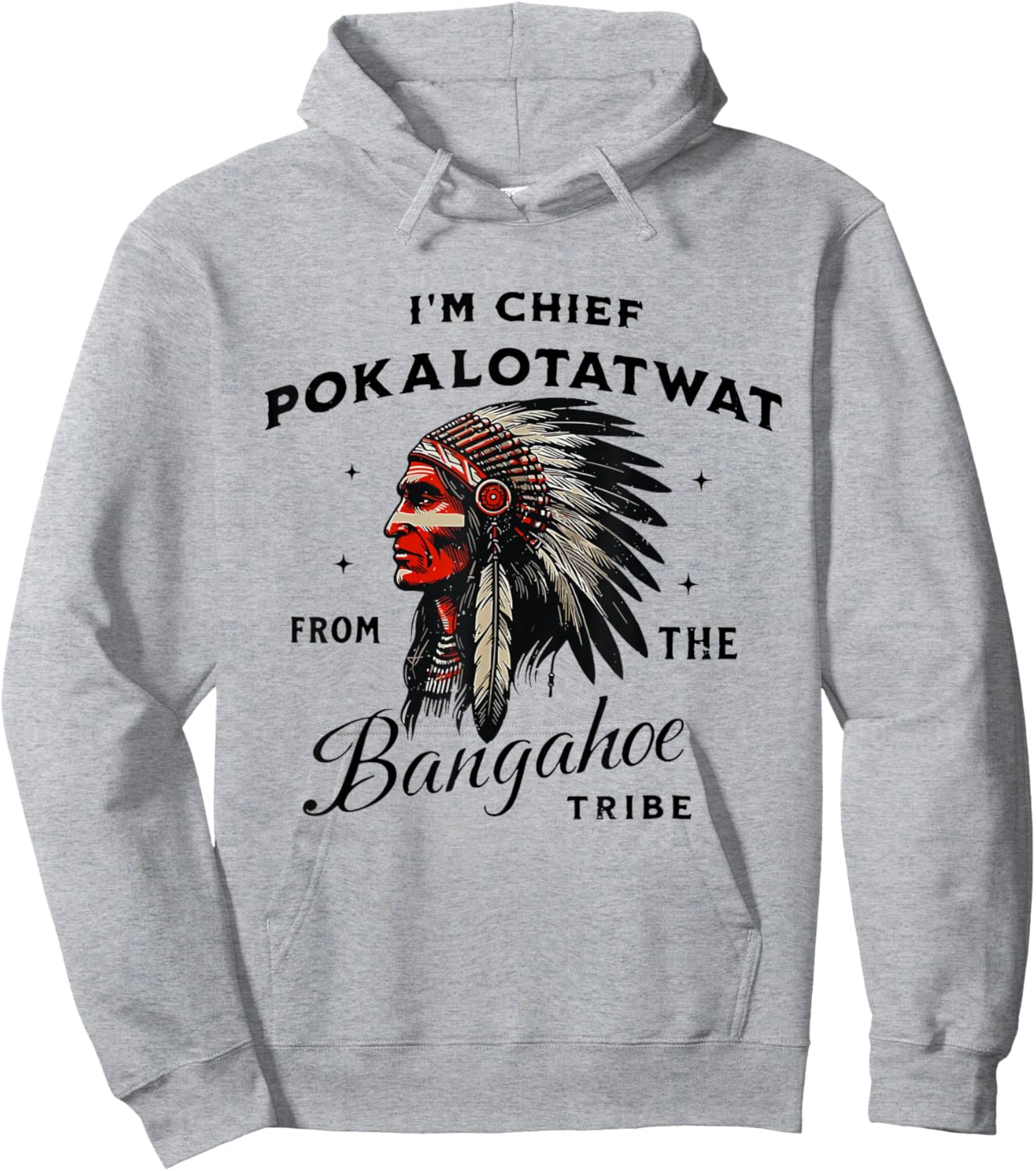 I'm Chief Pokalotatwat from The Tribe Funny Native America Hoodie - Hoodie | Ash
