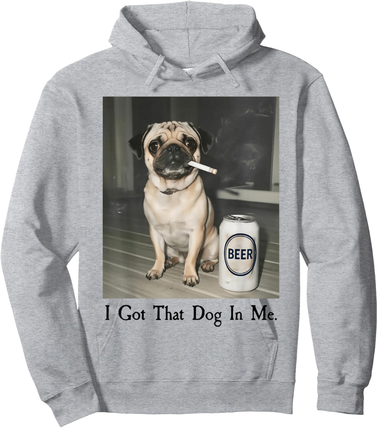 I Got That Dog in Me Funny Pug Smoking Beer Meme Hoodie - Hoodie | Ash