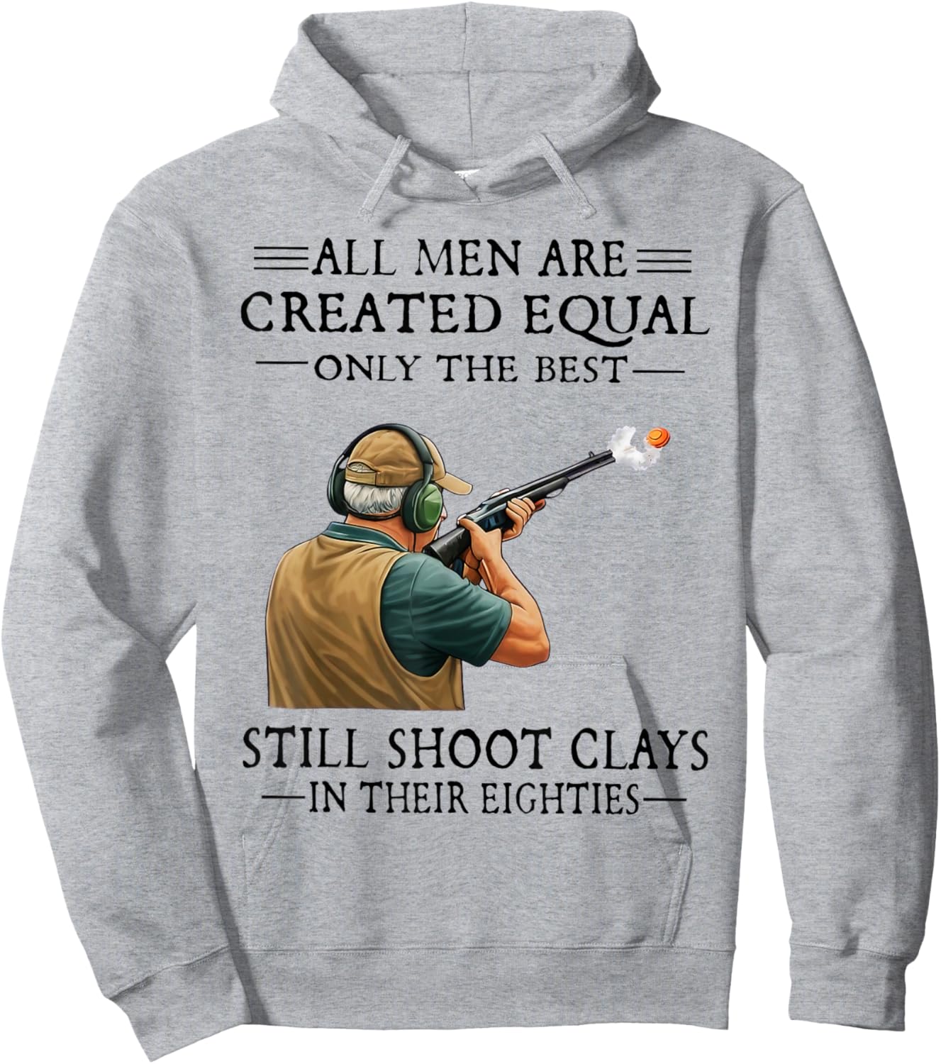 Men are Created Equal Still Shoot Clays in Their Eighties Hoodie - Hoodie | Ash