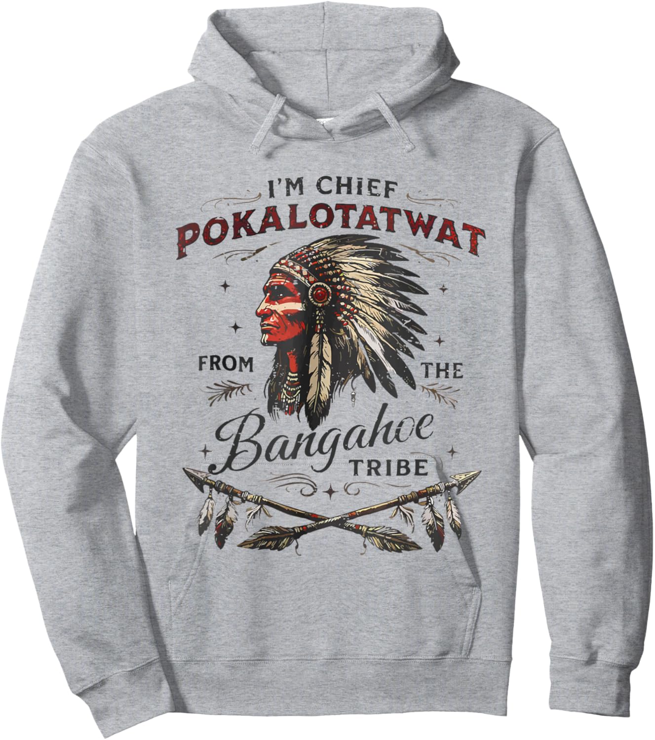 I'm Chief Pokalotatwat from The Tribe Native America Trendy Hoodie - Hoodie | Ash