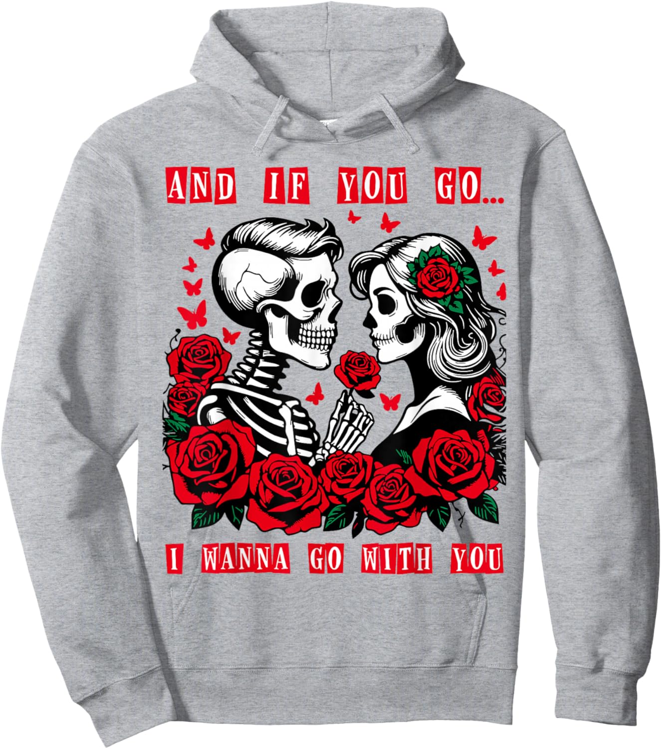 Valentine and If You Go I Wanna Go with You Skeleton Roses Hoodie - Hoodie | Ash