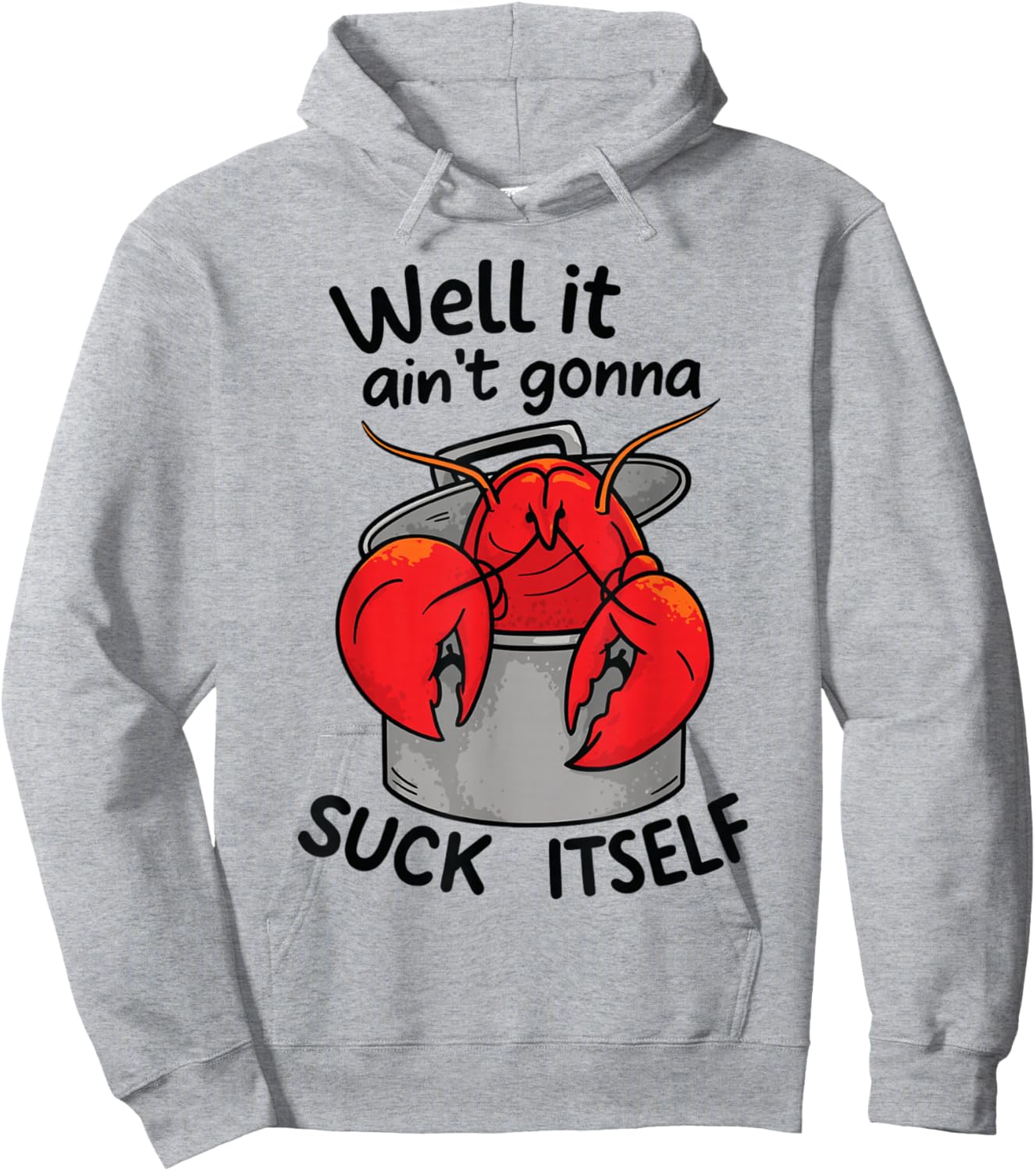 Well It Ain't Gonna Suck Itself Funny Quote Crawfish Lobster Hoodie - Hoodie | Ash