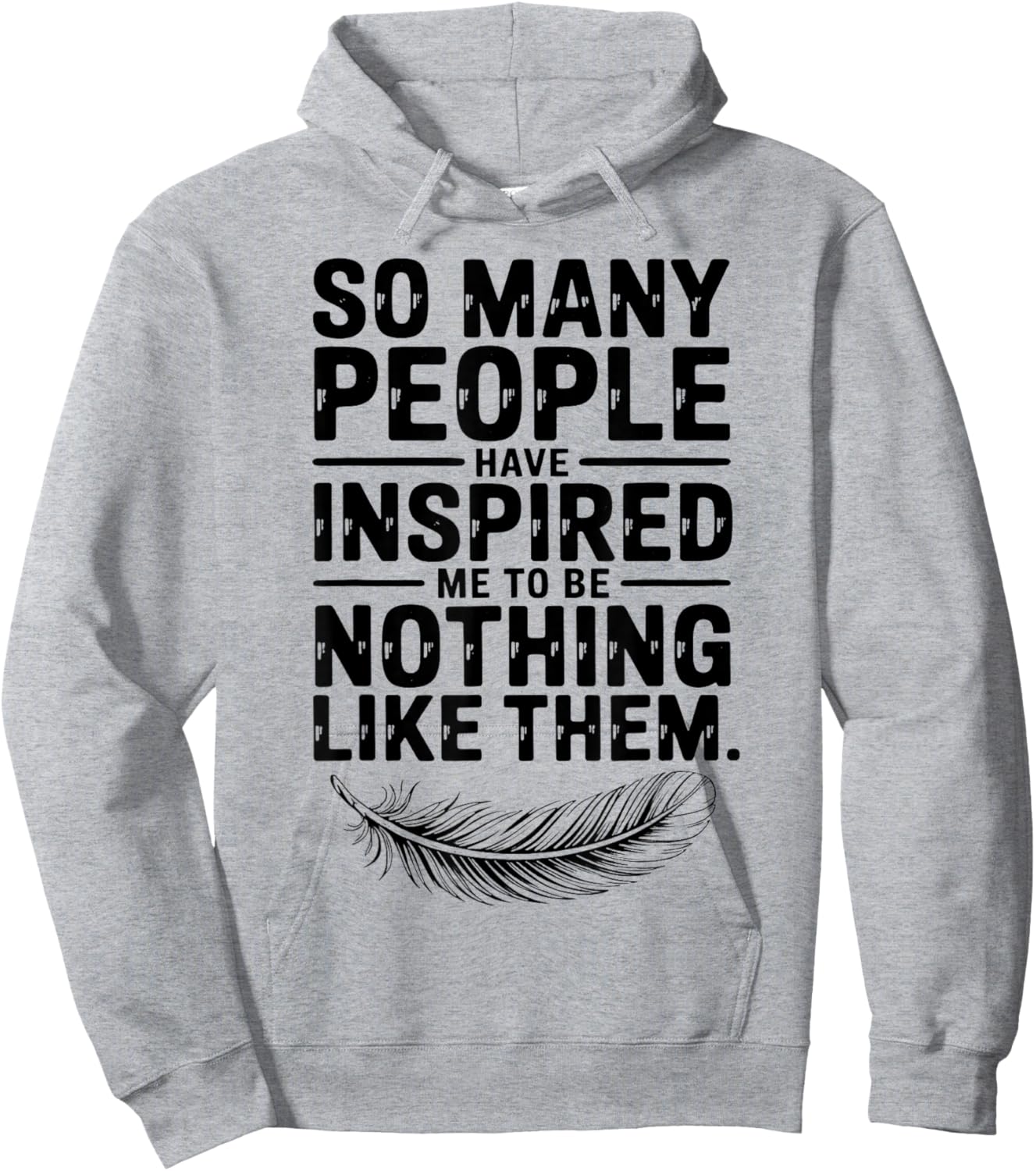 SO Many People Have Inspired ME to BE Nothing Like Them Hoodie - Hoodie | Ash