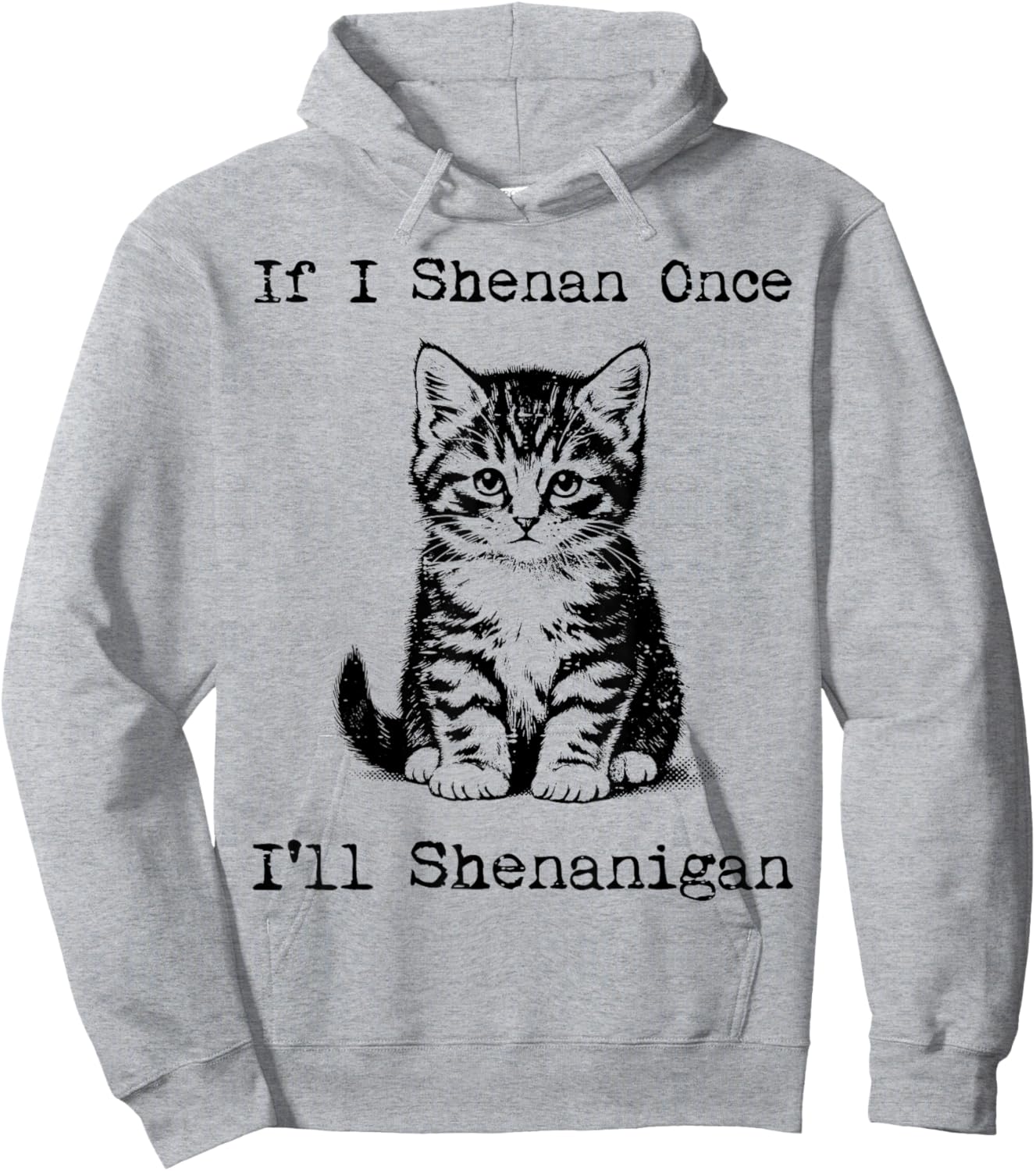 St Patricks Day Cat If I Shenan Once Saint Pattys Men Women Hoodie - Hoodie | Ash