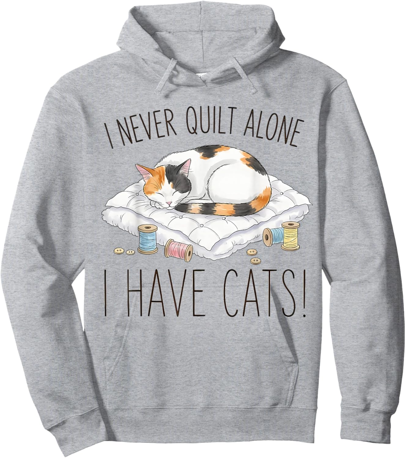 I Never Quilt Alone I Have Cats - Cat Quilts for Cat Lovers Hoodie - Hoodie | Ash