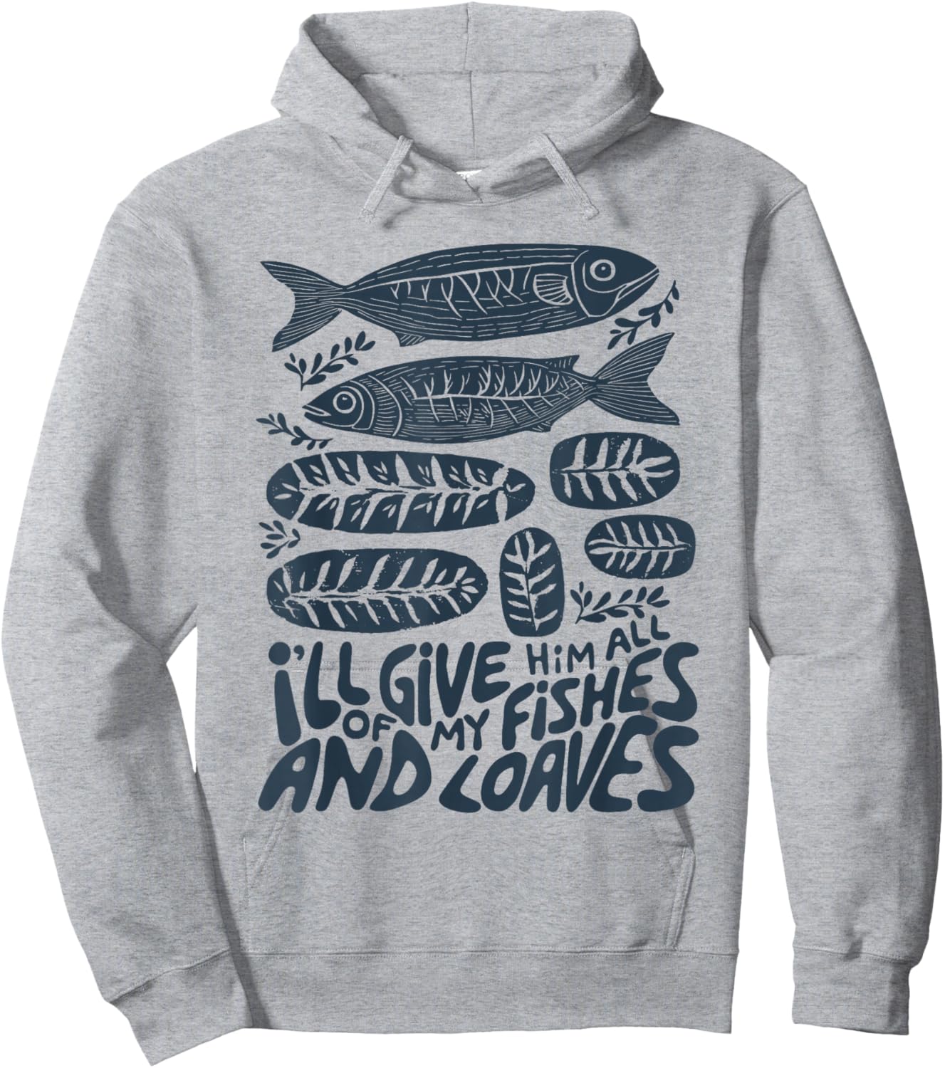 I'll Give Him All of My Fishes and Loaves Christian Faith Hoodie - Hoodie | Ash