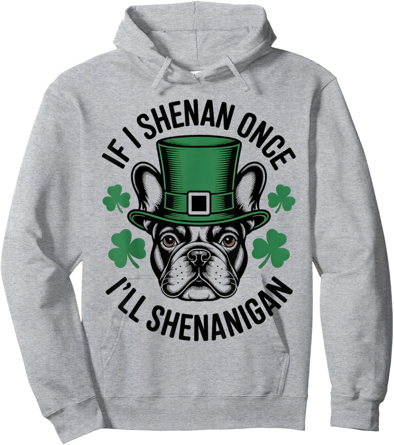 If I Shenan Once I'll Shenanigan French Bulldog Irish Dog Hoodie - Hoodie | Ash