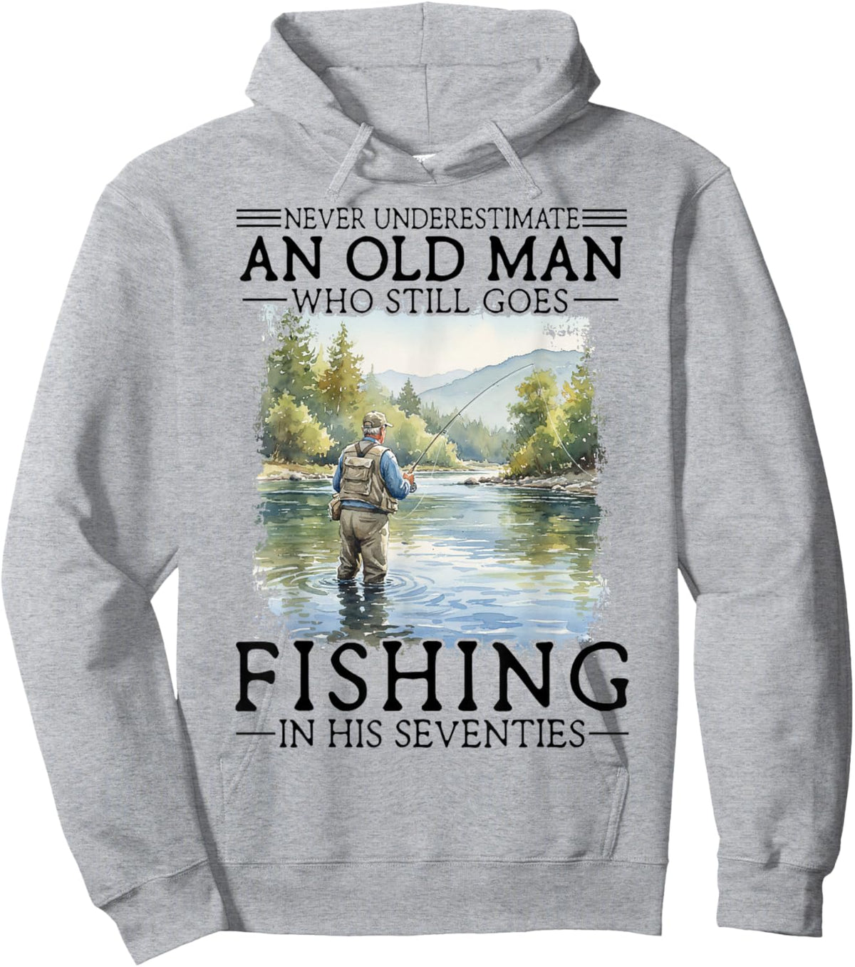 Never Underestimate an Old Man Who Goes Fishing in His 70s Hoodie - Hoodie | Ash