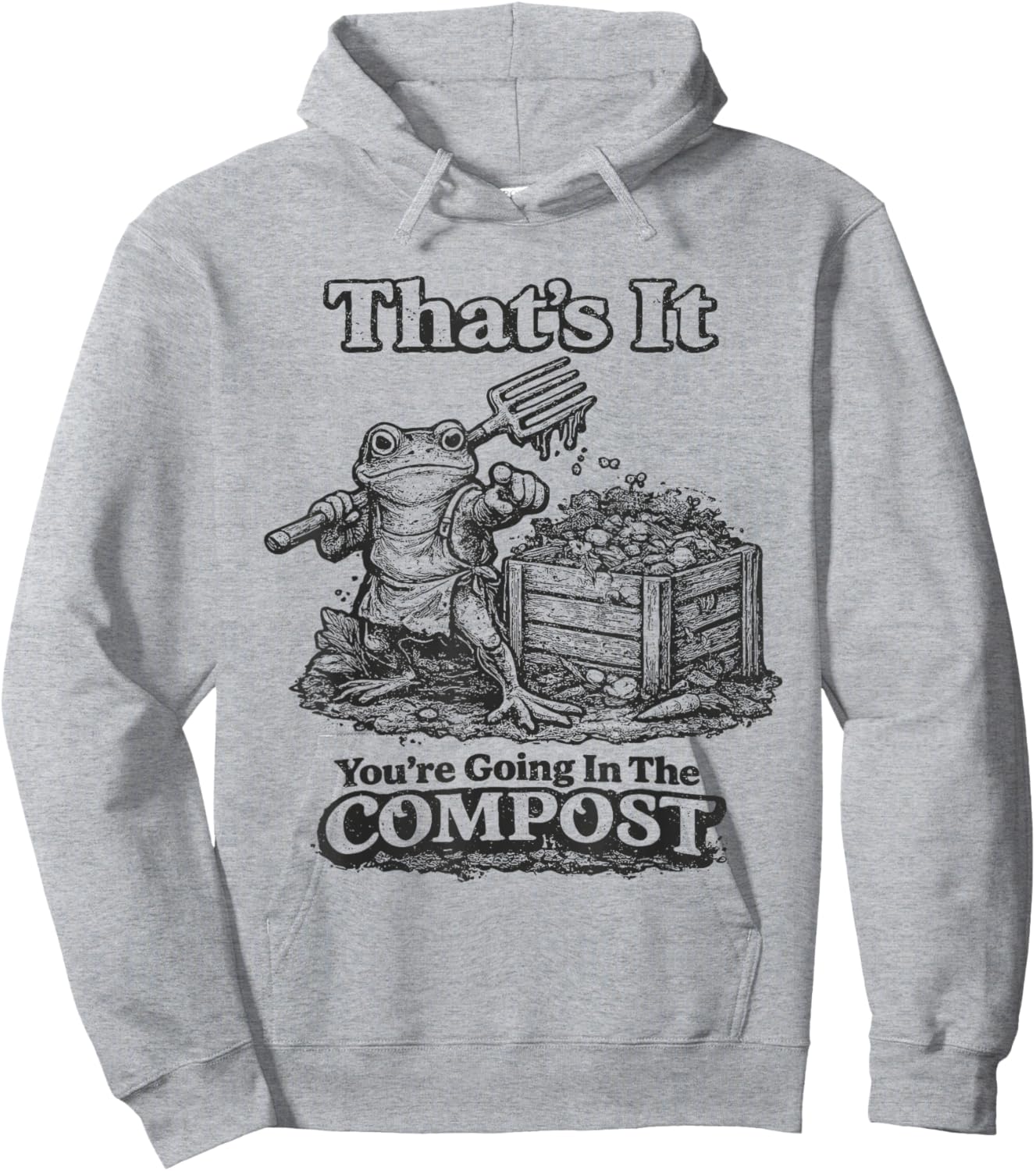 That's It You're Going in The Compost Funny Meme Frog Hoodie - Hoodie | Ash