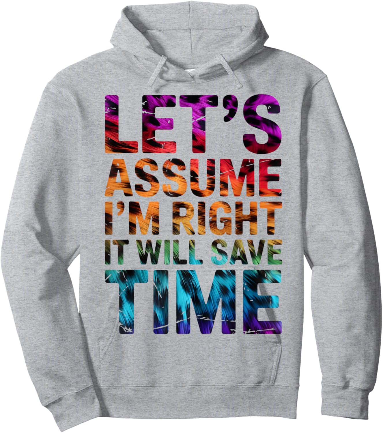 Funny Sarcastic Let's Assume I'm Right It Will Save Time Hoodie - Hoodie | Ash