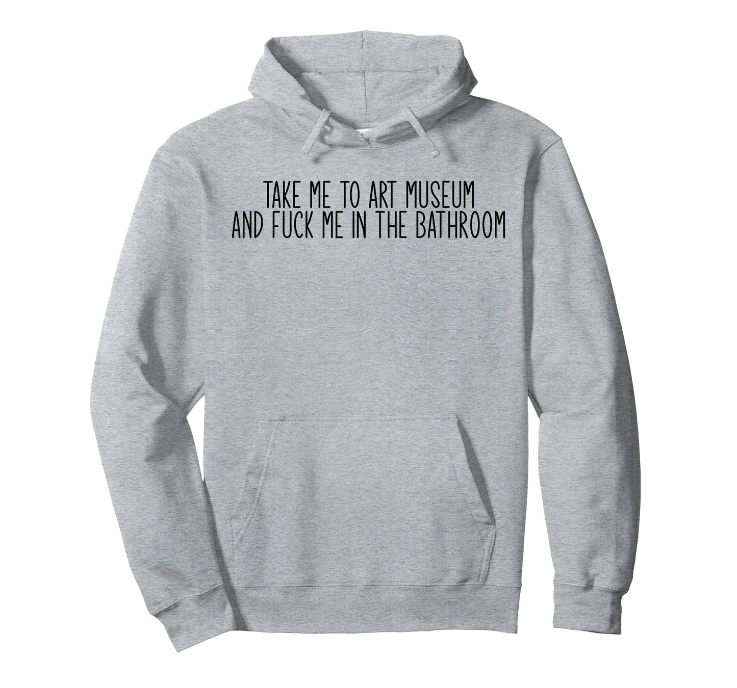 Take me to an Art Museum and Fuck me in The Bathroom T-Shirt