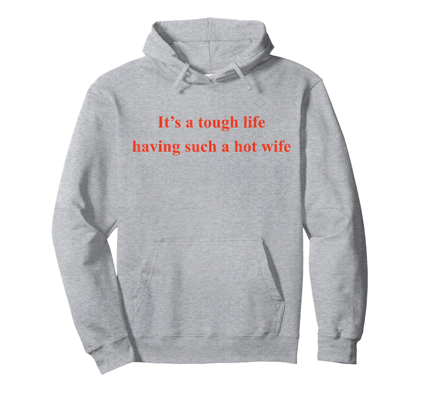 It’s A Tough Life Having Such A Hot Wife Funny Quotes T-Shirt