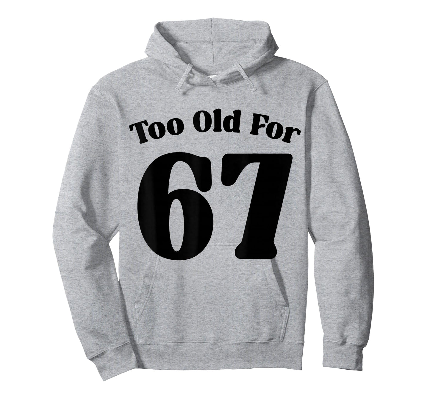 67 Meme Too Old for Six Seven Teacher Parent Dad Mom T-Shirt