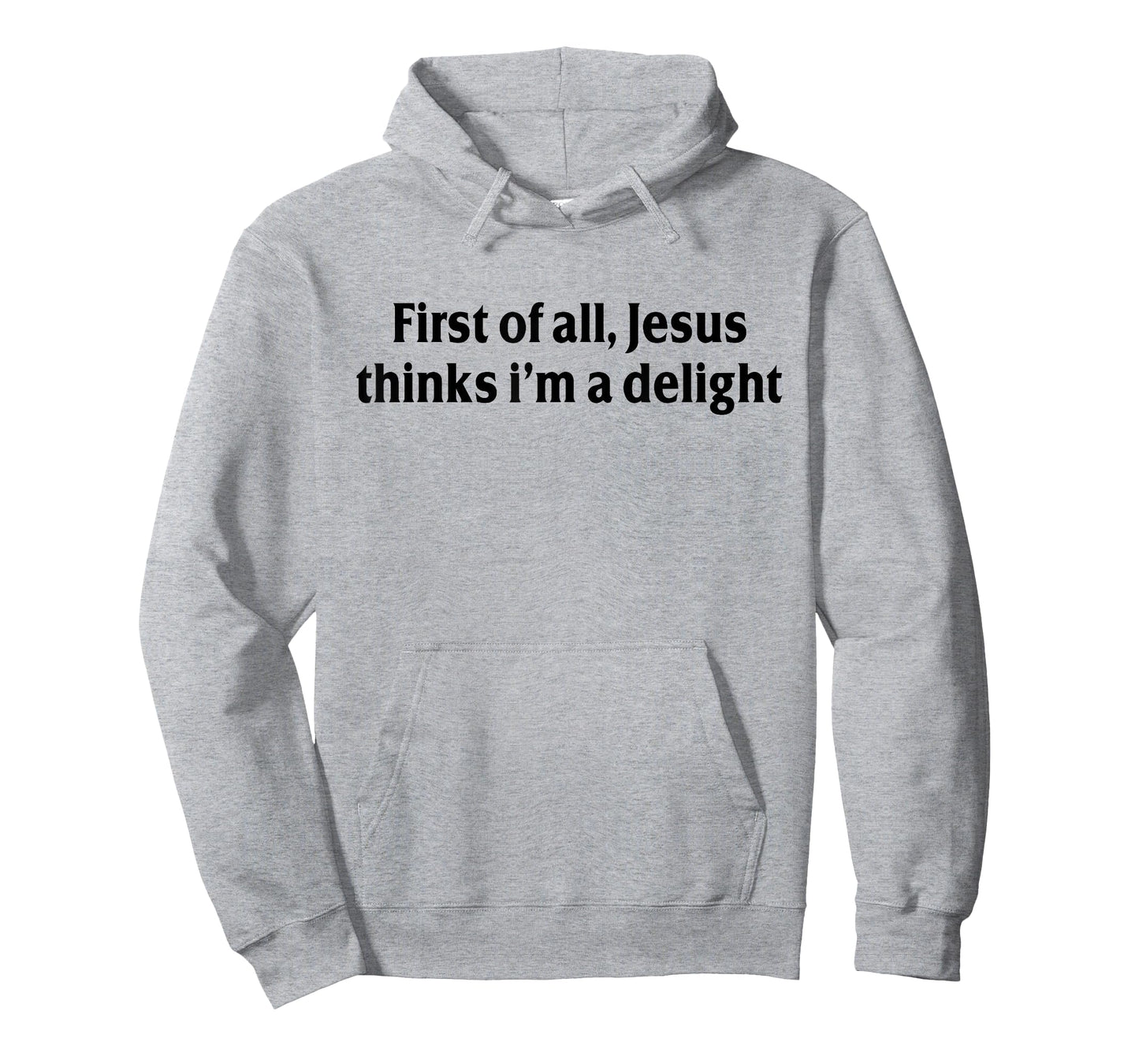 First of All Jesus Thinks I'm A Delight Funny Christian T-Shirt