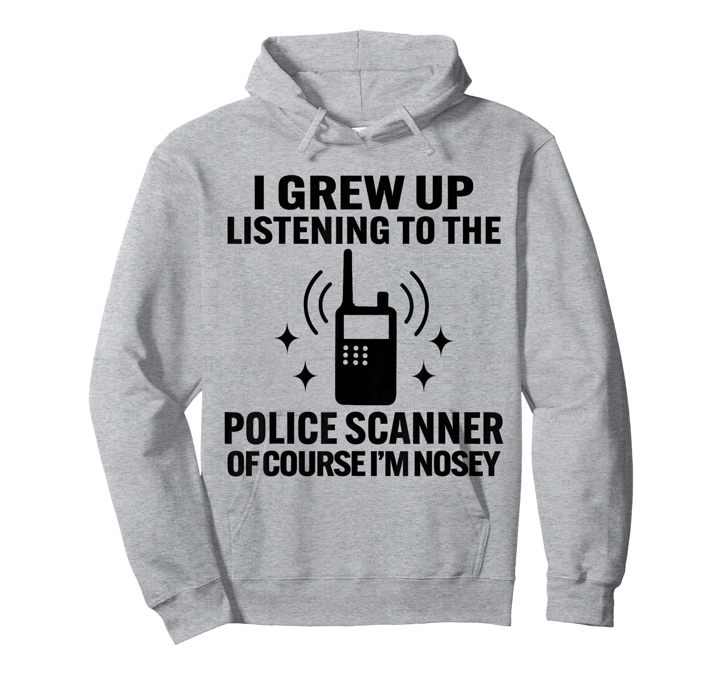 I Grew Up Listening to The Police Scanner of Course Im Nosey T-Shirt
