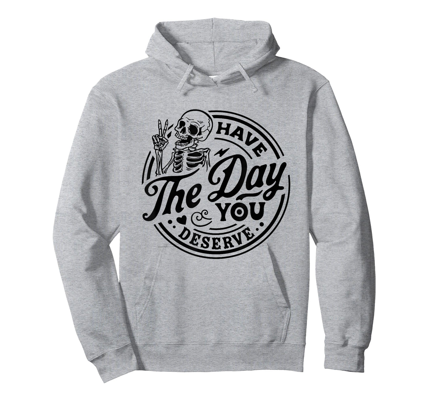 Have The Day You Deserve Skeleton Peace Motivational Funny T-Shirt