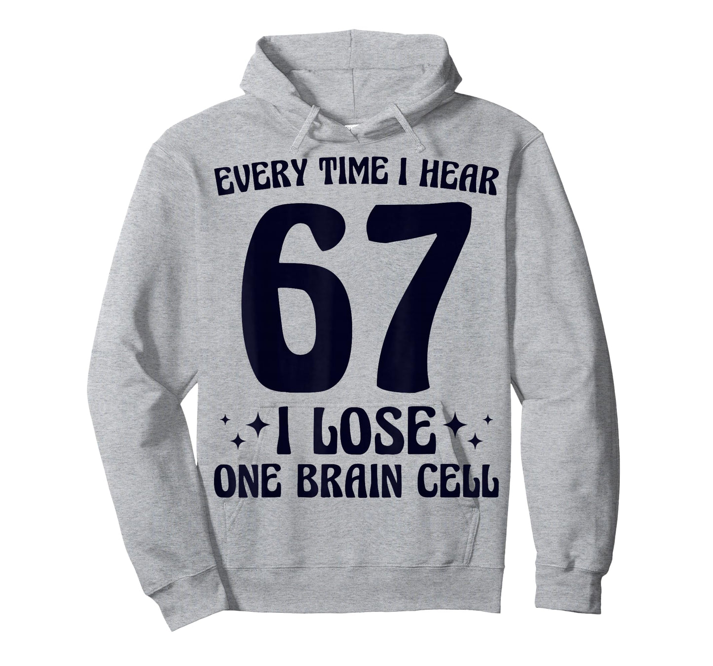 67 I Hear 67 I Lose One Brain Cell Funny Meme Mom Teacher T-Shirt