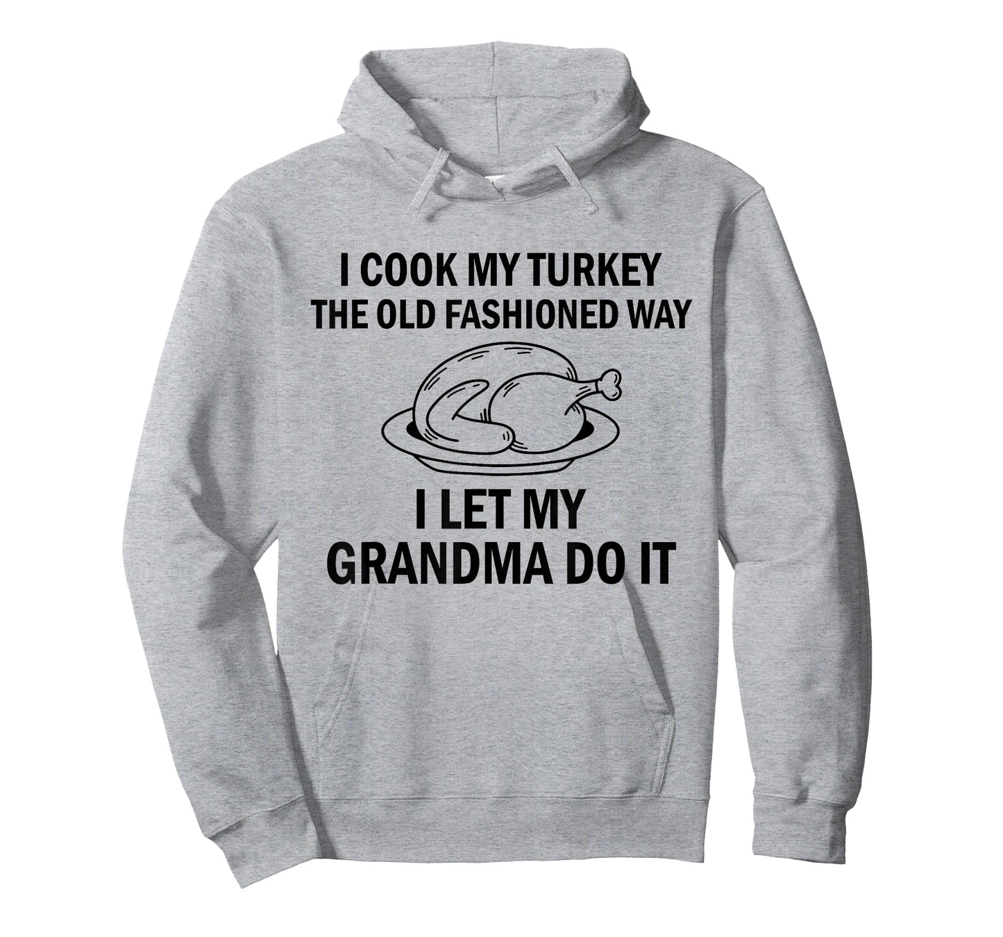 I Cook My Turkey The Old Fashioned Way I Let My Grandma Do T-Shirt