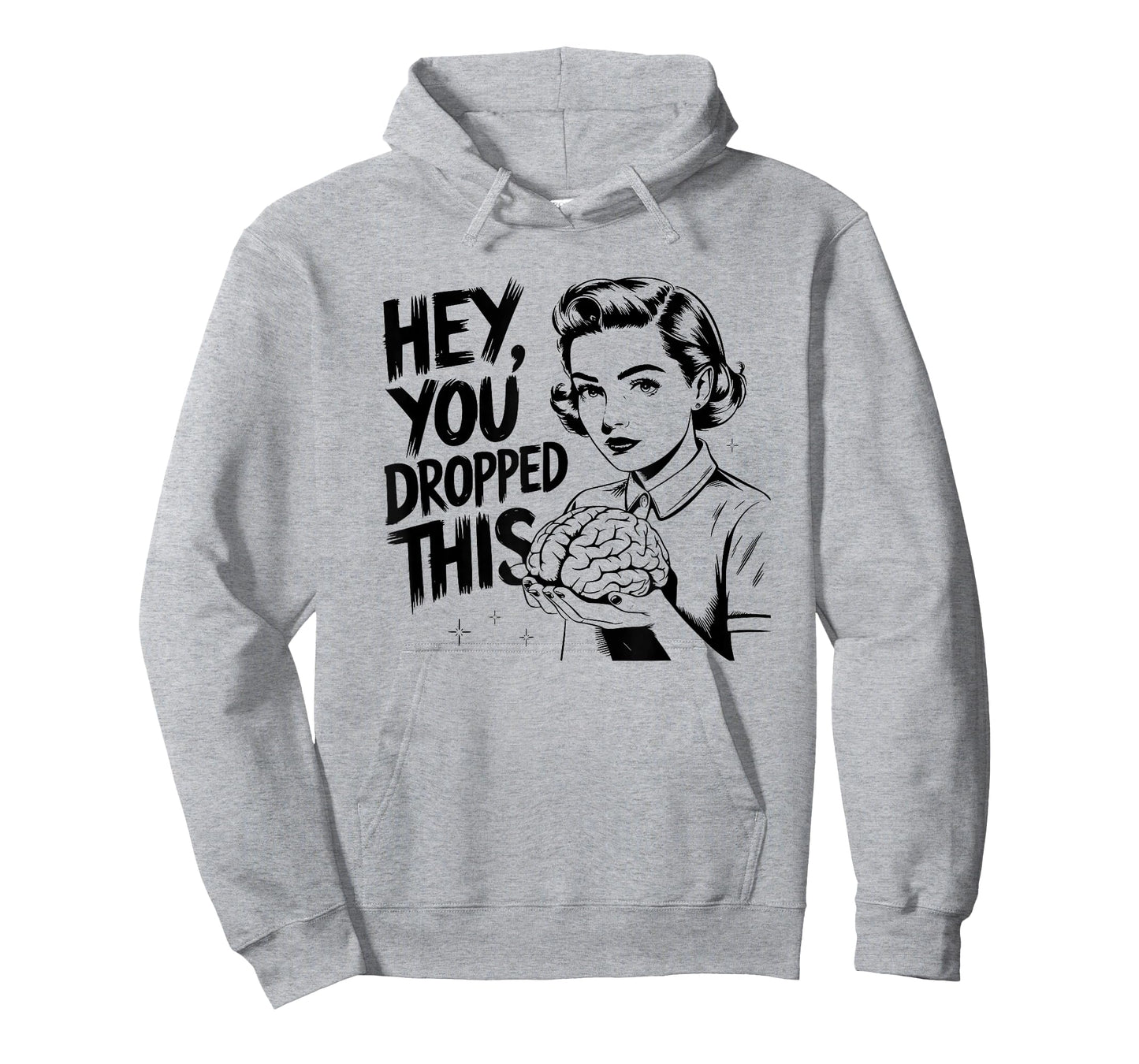 Hey You Dropped This - Funny Brain Saying Meme Quote T-Shirt