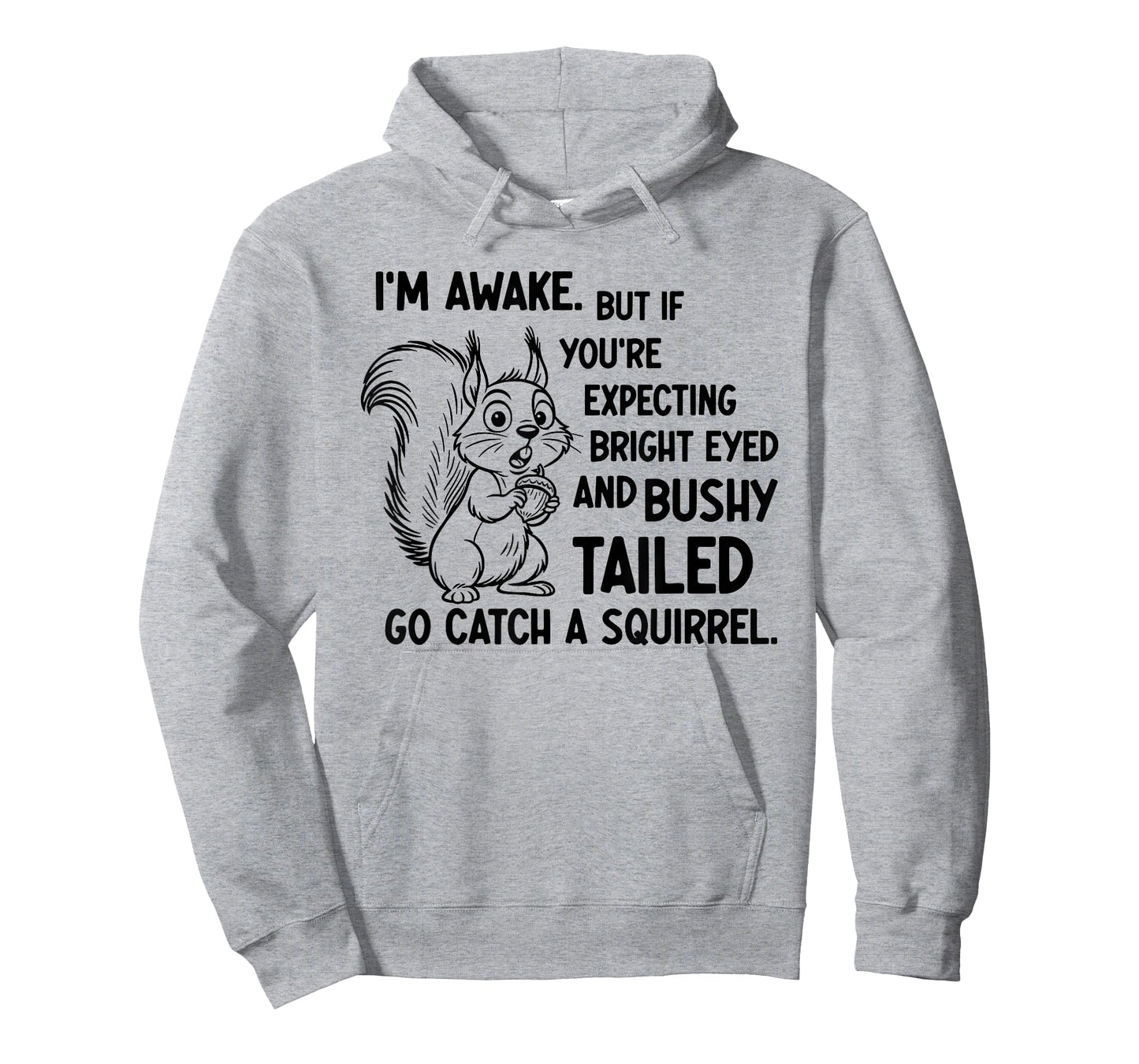 I'm Awake But If You're Expecting Bright Eyed and Bushy T-Shirt