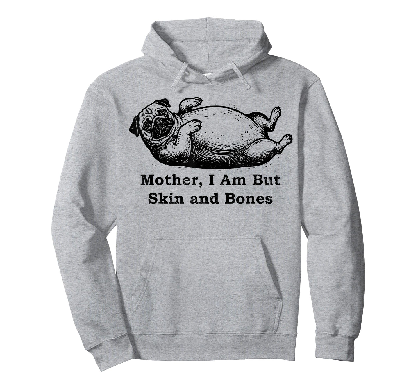 Mother I Am But Skin and Bones Funny Fat Pug Dog T-Shirt