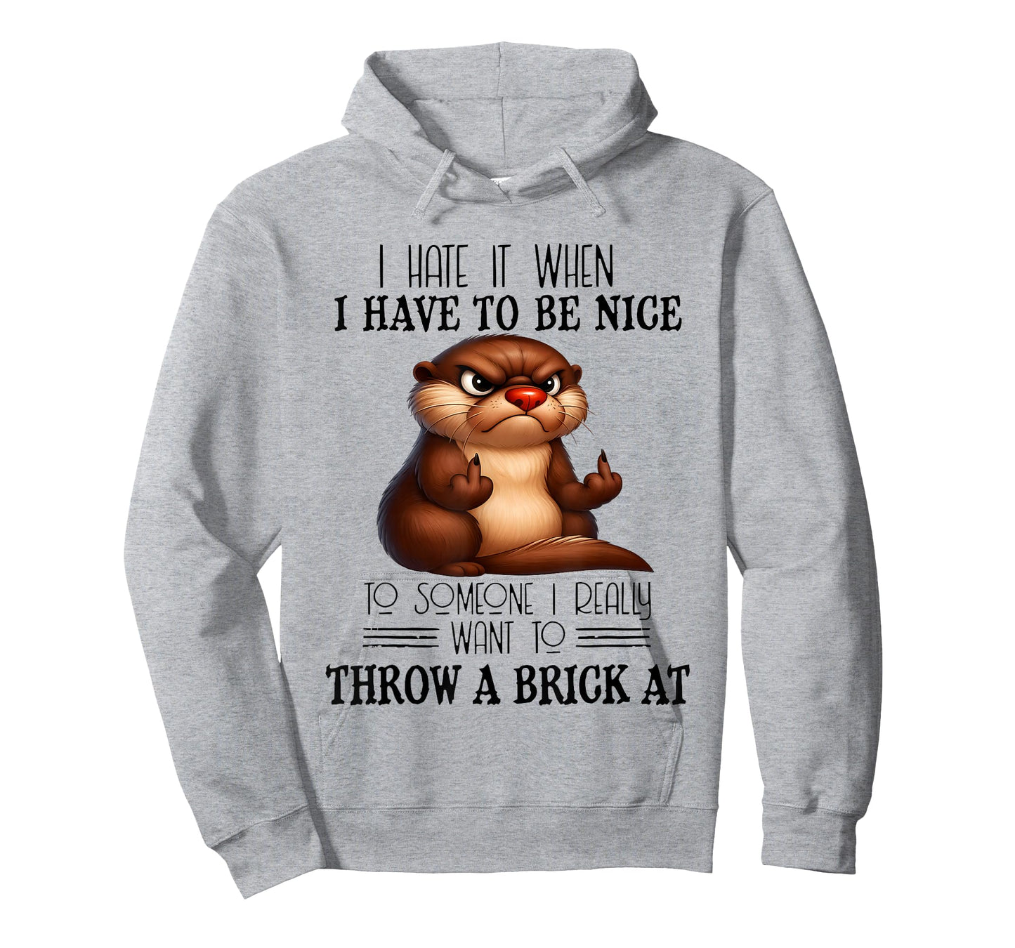 Otter I Hate It When I Have to Be Nice to Someone I Really T-Shirt