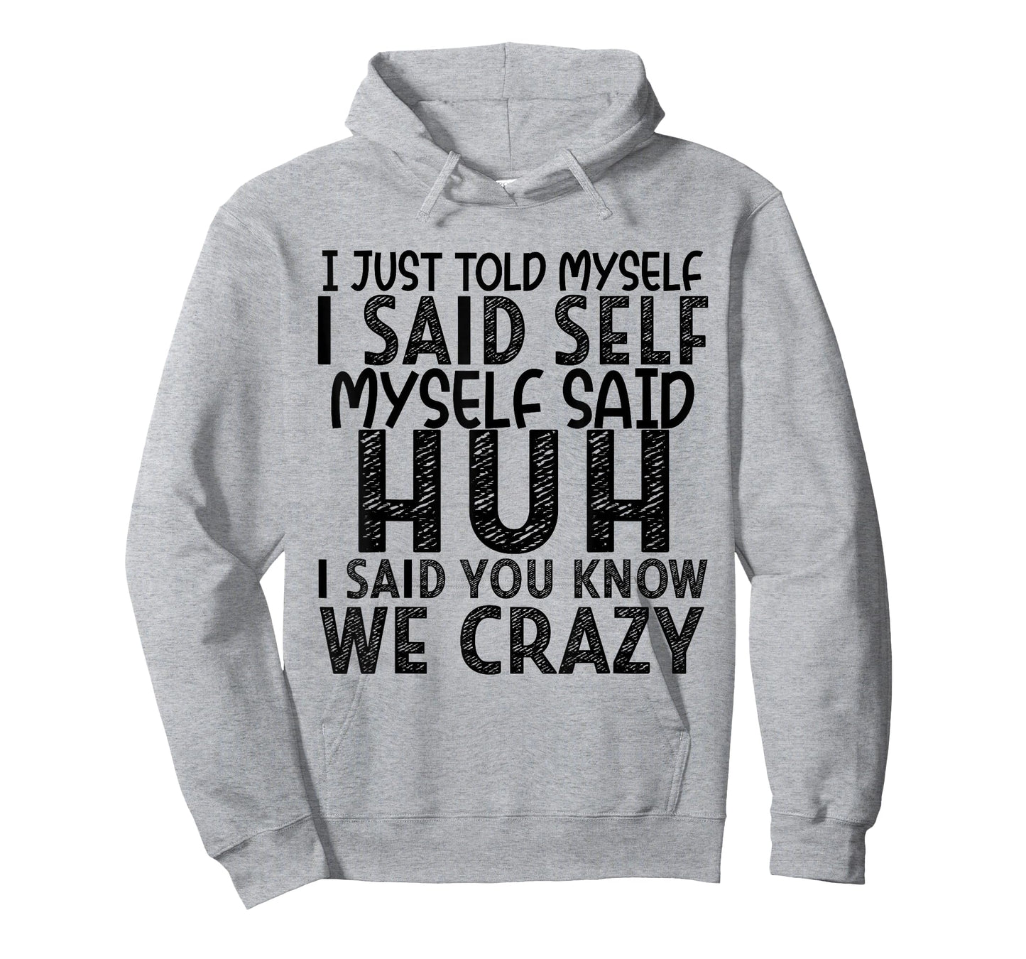 I Just Told Myself I Said Self Myself Said Huh I Said You T-Shirt