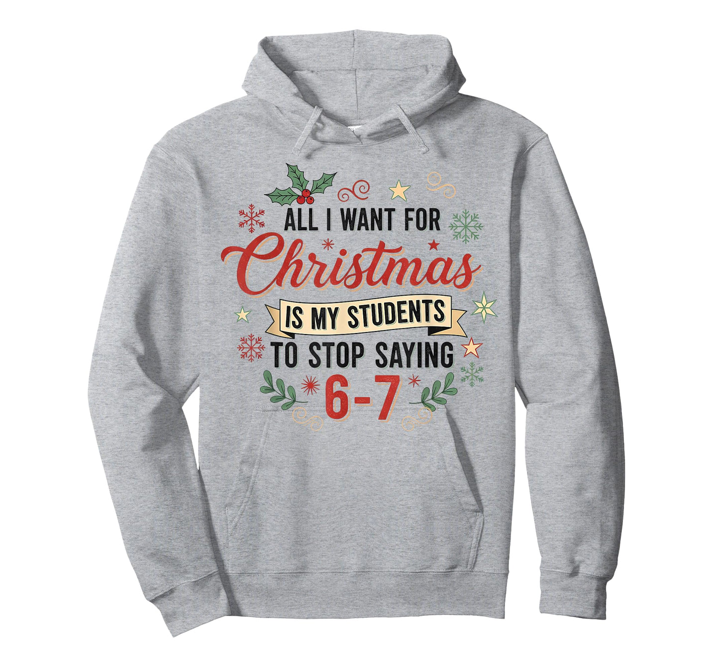 All I Want for Christmas is My Students to Stop Saying 6 7 T-Shirt