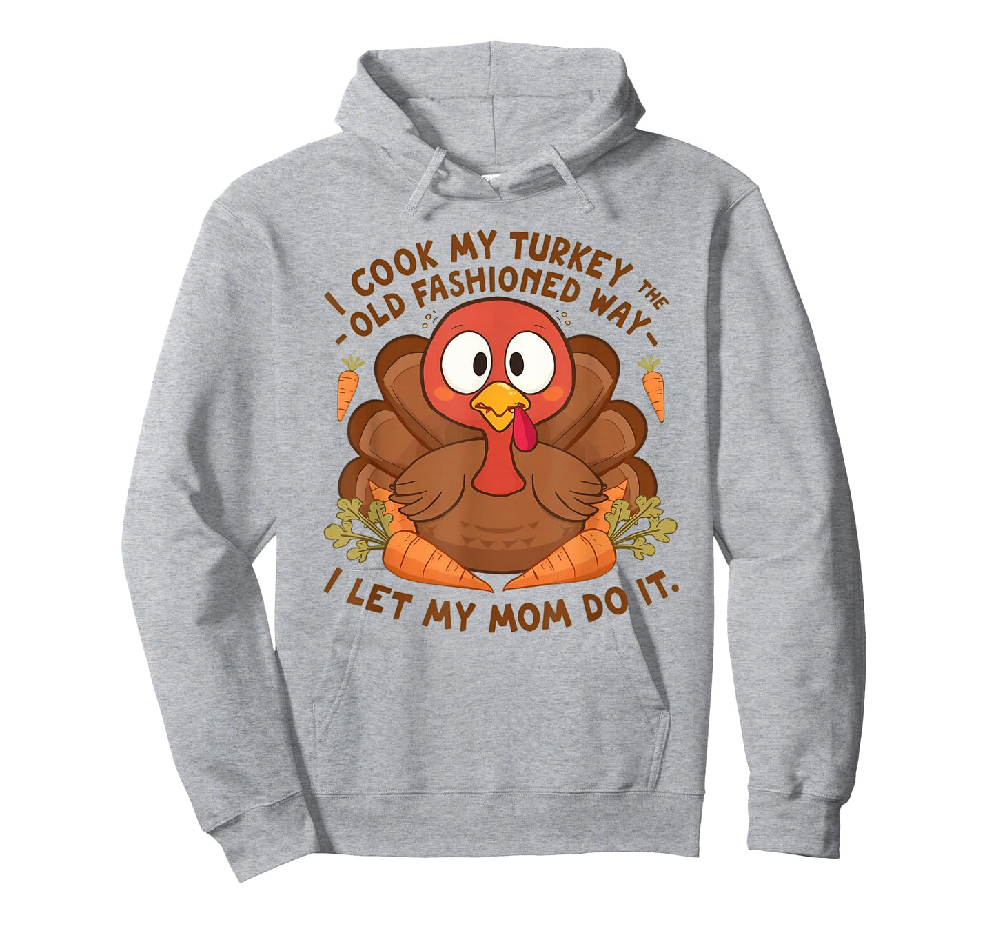 I Cook My Turkey The Old Fashioned Way I Let My Mom Do It T-Shirt