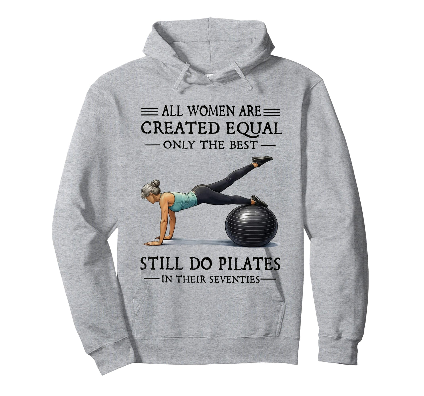 All Women are Created Equal Only The Best Still Do Pilates T-Shirt