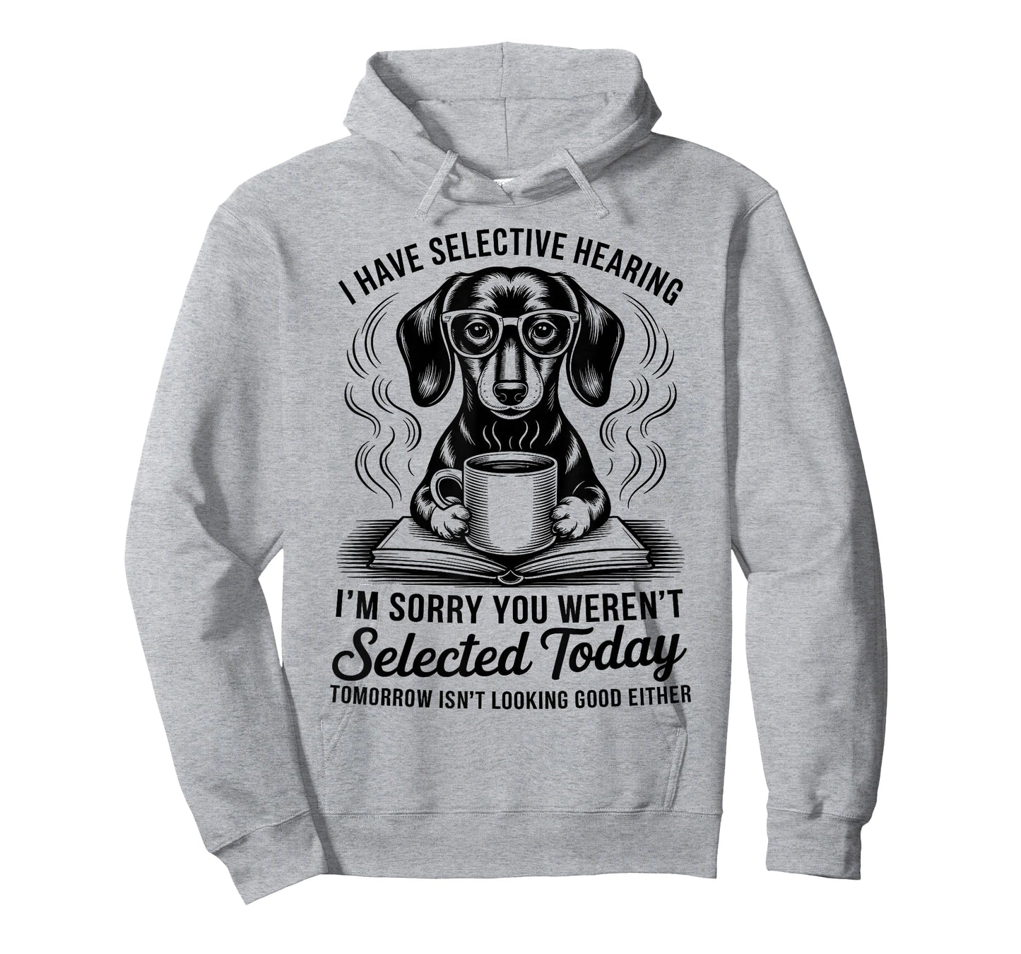 Funny Sarcasm Humor Dachshund Dog I Have Selective Hearing T-Shirt