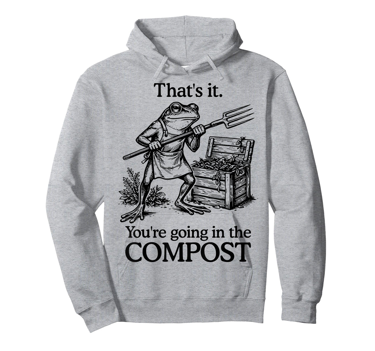 That's It You're Going in The Compost Frog Gardening Funny T-Shirt