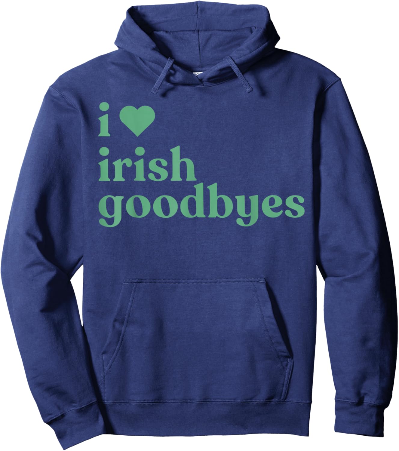 I Love Irish Goodbye Happy St Patrick's Day Green Graphic Hoodie - Hoodie | Navy